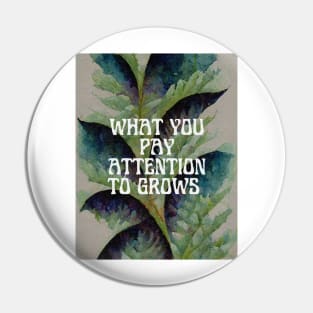 WHAT YOU PAY ATTENTION TO GROWS Typography Watercolor Nature Emergent Strategy Art Pin