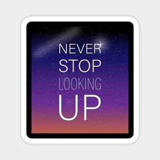 NEVER STOP LOOKING UP Magnet