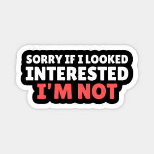 I'm Not Interested Sarcasm Magnet