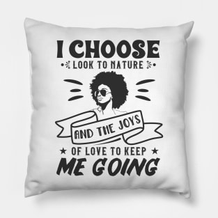 I choose to look to nature and the joys of love to keep me going Pillow