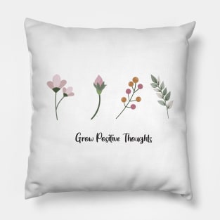 Grow Positive Thoughts flowers Pillow