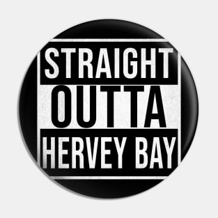 Straight Outta Hervey Bay - Gift for Australian From Hervey Bay in Queensland Australia Pin