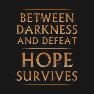 Between Darkness and Defeat, Hope Survives v2 T-Shirt