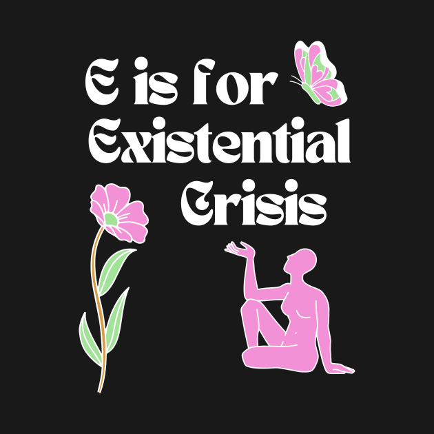 E is for Existential Crisis by Akima Designs