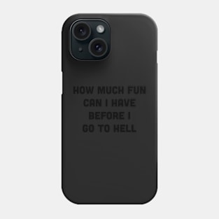 how much fun can i have before i go to hell sticker - tshirt Phone Case
