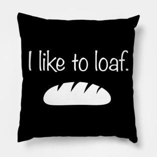 I Like To Loaf | Funny Bread Baker Graphic Pillow