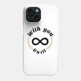 With you until Infinity Phone Case