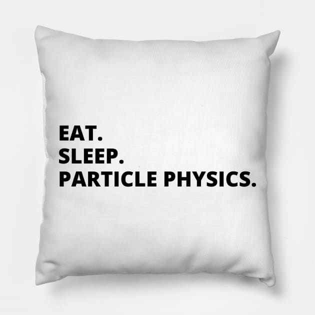 Eat Sleep Particle Physics Pillow by HobbyAndArt