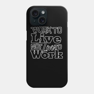 Work to Live, not live to work Phone Case