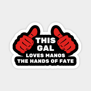 This Gal Loves Manos the Hands of Fate Magnet