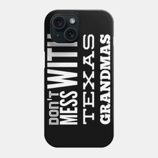 Don't mess with Texas Grandmas Best grandma ever Funny grandmas Grandmother Phone Case