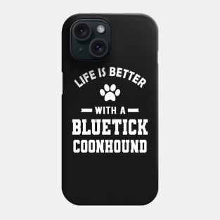 Bluetick coonhound - Life is better with a bluetick coonhound Phone Case