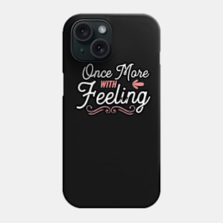 Once More With Feeling Phone Case