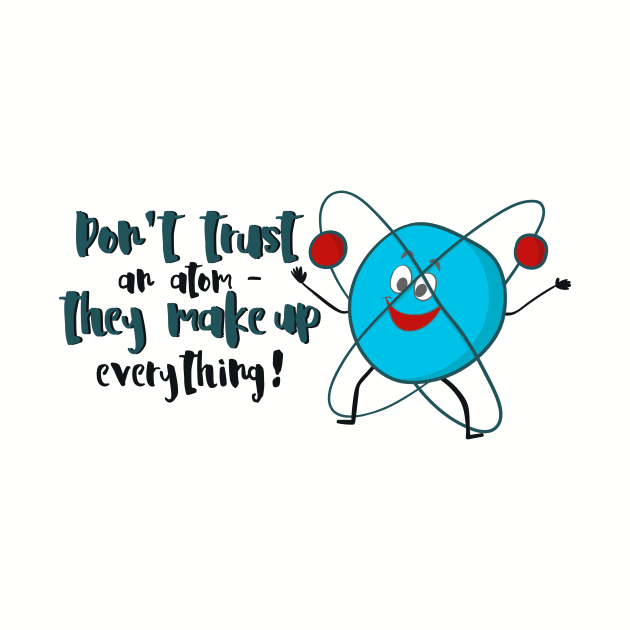 Don't Trust An Atom - Funny Science Gift by Dreamy Panda Designs