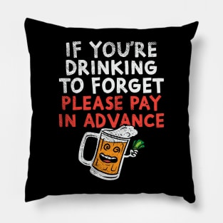 If You're Drinking To Forget Please Pay In Advance Pillow