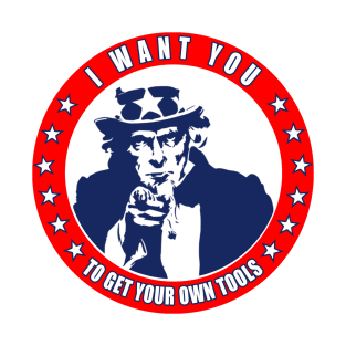 I Want You - To Get Your Own Tools - Uncle Sam T-Shirt