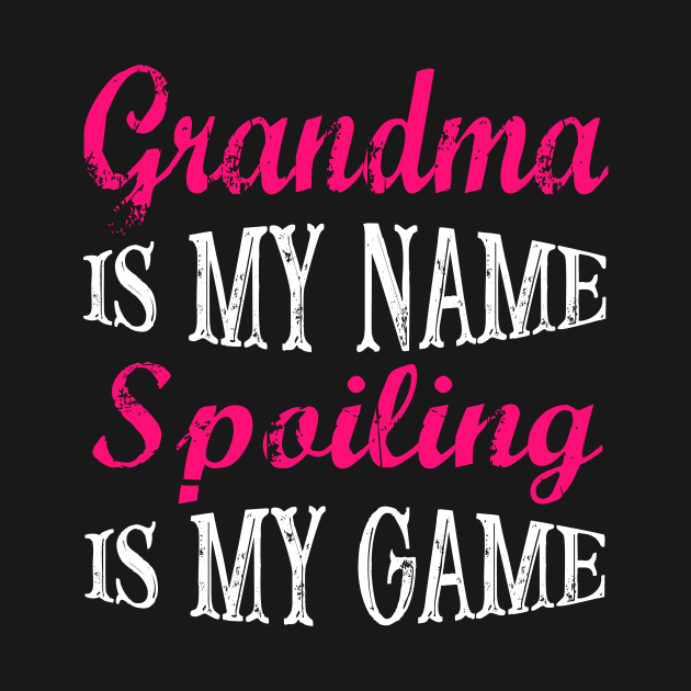 Grandma is my name Spoiling is my game by Gocnhotrongtoi