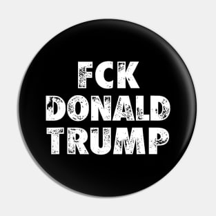 Fck Donald Trump Funny Anti-Trump Pin