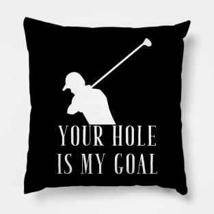 Your hole is my goal Pillow