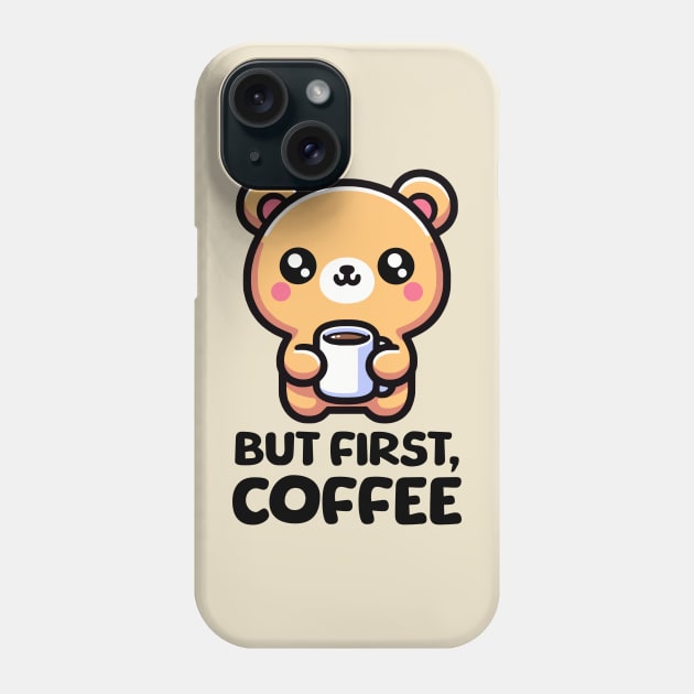 But First Coffee! Cute Coffee Bear Phone Case by Cute And Punny