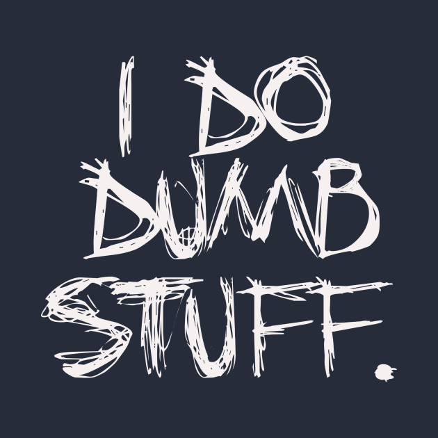 dumb stuff by 752 Designs