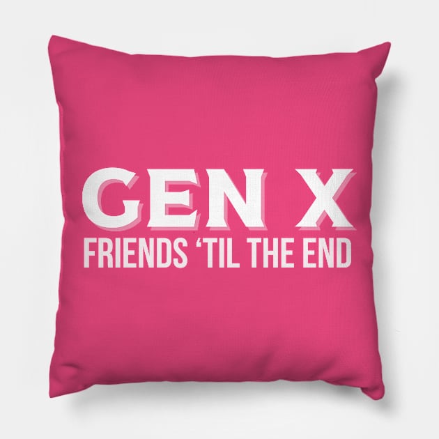GEN X Friends 'Til the End Pillow by Queen of the Minivan