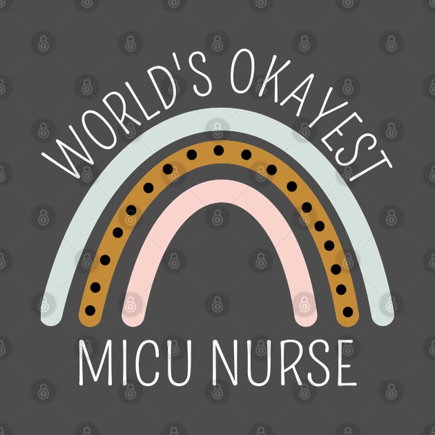World's Okayest MICU Nurse Rainbow - Funny ICU Nurse Gift by Petalprints