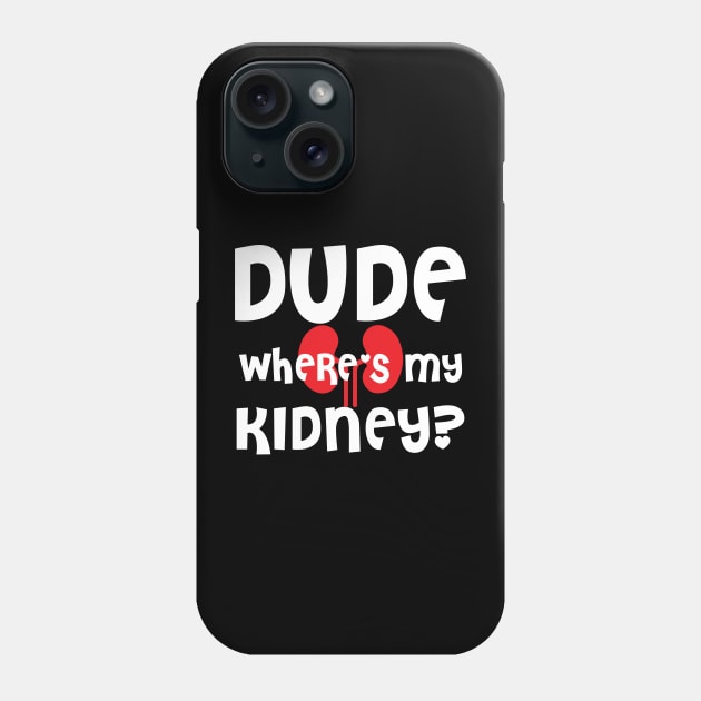 dude wheres my kidney Phone Case by SWArtistZone