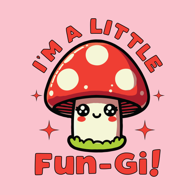 I'm A Little Fungi Funny Mushroom Pun For Fungus Lover And by valiantbrotha