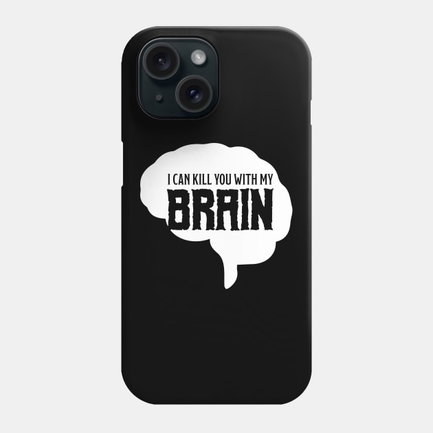 I can kill you with my brain Phone Case by MacMarlon