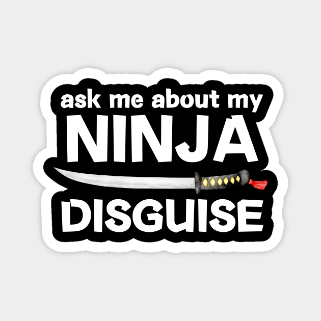 Ask Me About My Ninja Disguise Magnet by The WYLD Tribe