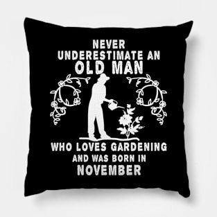 Never underestimate an old man who loves gardening and was born in November Pillow