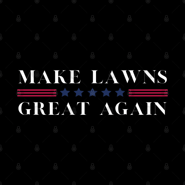 Make Lawns Great Again by HobbyAndArt