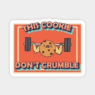 Cookie don't crumble bodybuilding and exercise Magnet