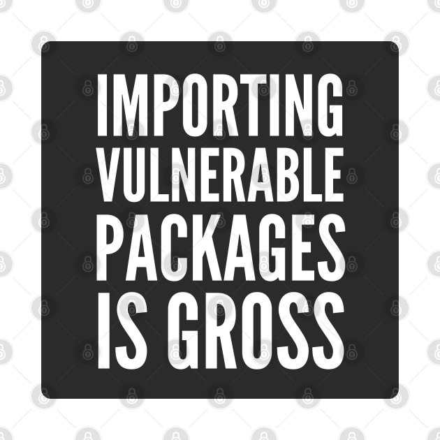 Secure Coding Importing Vulnerable Packages is Gross Black Background by FSEstyle