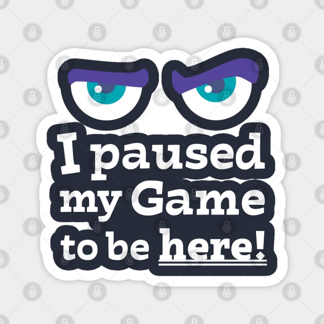 Angry Face I paused My Game To Be Here Magnet by brodyquixote