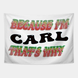 BECAUSE I AM CARL - THAT'S WHY Tapestry