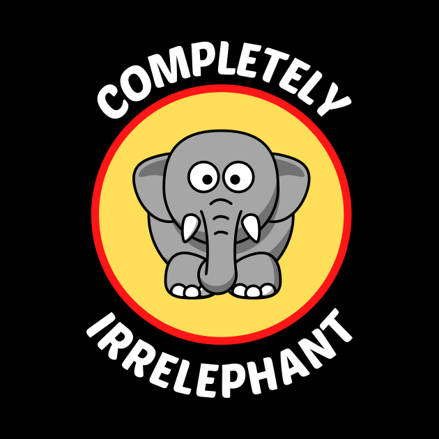 Completely Irrelephant - Elephant Pun by Allthingspunny