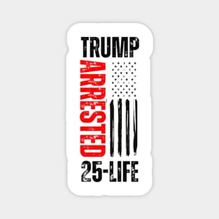 Trump Arrested 25-Life Magnet
