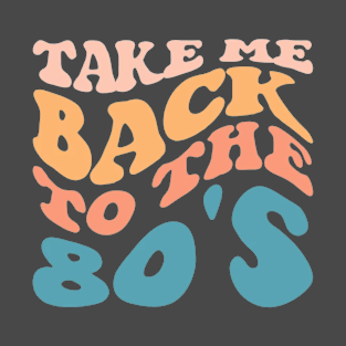 Take Me Back To The 80S T-shirt, 80S Lover T-Shirt