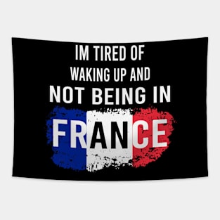 i'm tired of waking up and not being in France Tapestry