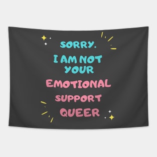 SORRY NOT YOUR EMOTIONAL SUPPORT QUEER Tapestry