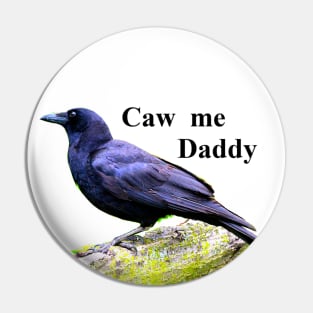 Caw Me Daddy Pin