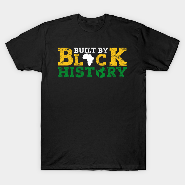 Discover Built By Black History - Built By Black History - T-Shirt