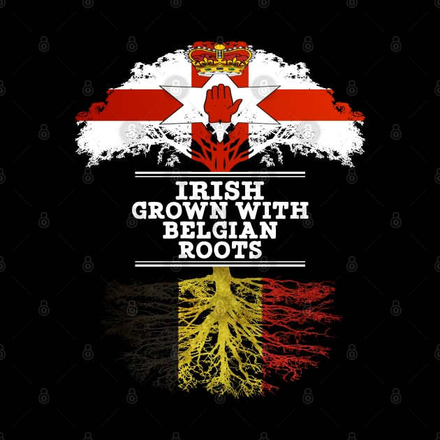 Northern Irish Grown With Belgian Roots - Gift for Belgian With Roots From Belgium by Country Flags