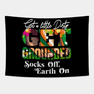 GET A LITTLE DIRTY GET GROUNDED SOCKS OFF ,  EARTH ON Tapestry