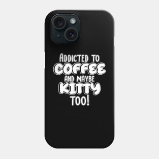 Addicted to coffee and maybe kitty too! Phone Case