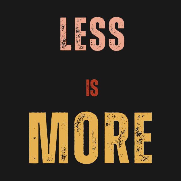 Less is More t shirt by TextureMerch