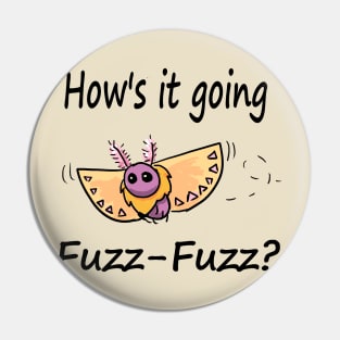 Hows it Going, Fuzz-Fuzz? Pin