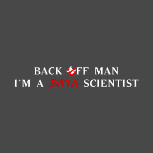 Back off man, I'm a data scientist T-Shirt T-Shirt